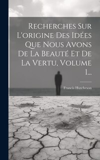 Couverture_Recherches Sur L'origine Des Idées Que Nous Avons De La Beauté Et De La Vertu, Volume 1...