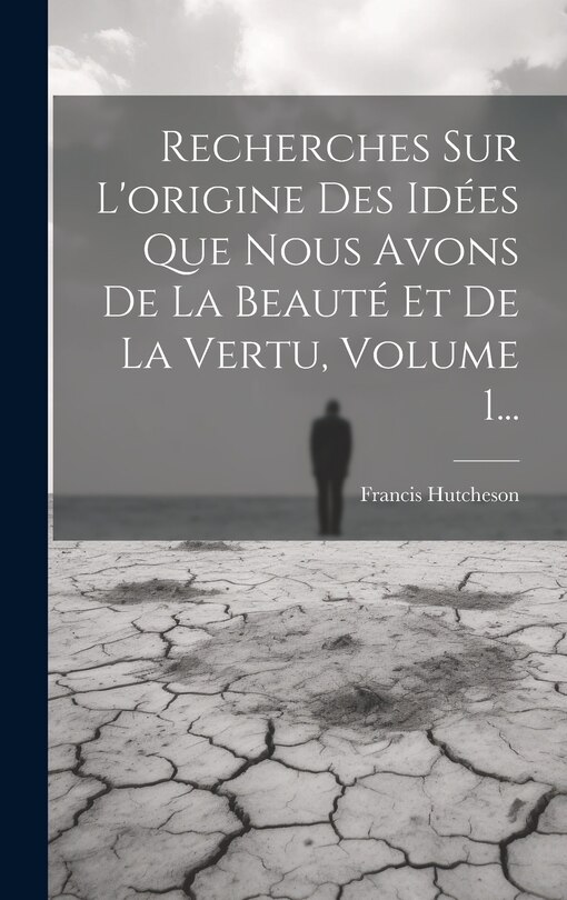 Couverture_Recherches Sur L'origine Des Idées Que Nous Avons De La Beauté Et De La Vertu, Volume 1...