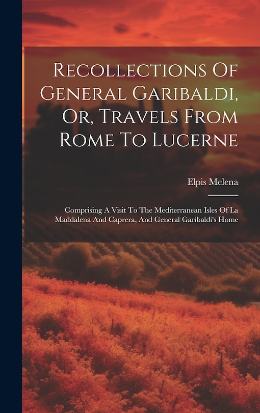 Front cover_Recollections Of General Garibaldi, Or, Travels From Rome To Lucerne