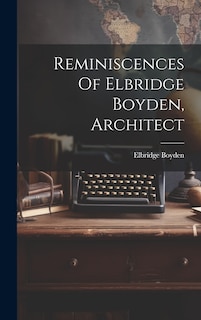 Couverture_Reminiscences Of Elbridge Boyden, Architect