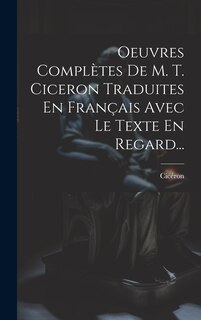 Front cover_Oeuvres Complètes De M. T. Ciceron Traduites En Français Avec Le Texte En Regard...