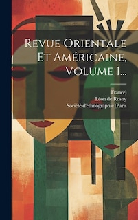 Revue Orientale Et Américaine, Volume 1...