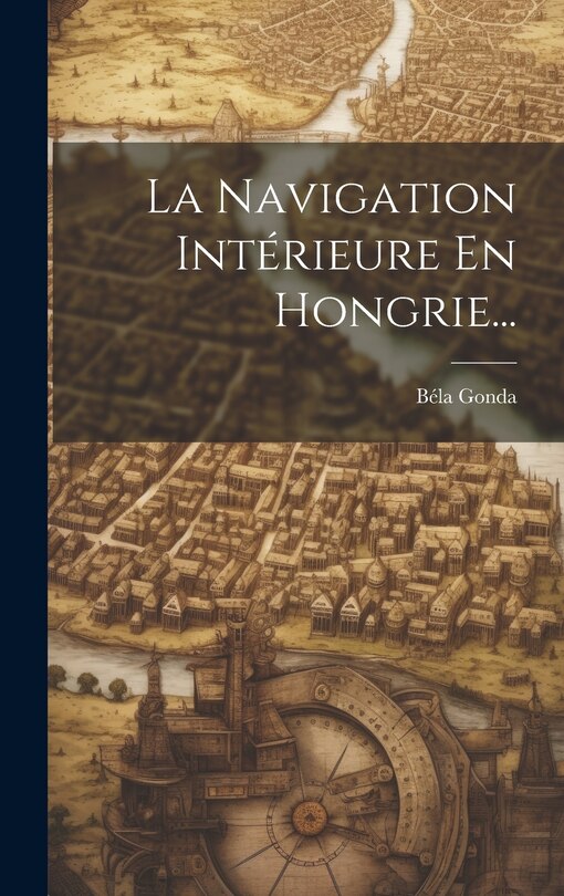 Couverture_La Navigation Int&eacute;rieure En Hongrie...