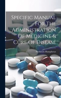Couverture_Specific Manual For The Administration Of Medicine & Cure Of Disease