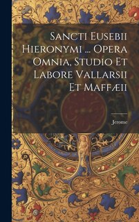 Couverture_Sancti Eusebii Hieronymi ... Opera Omnia, Studio Et Labore Vallarsii Et Maffæii