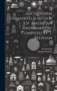 Couverture_Socinianism Unmasked, A Review Of 'american Unitarianism' Compiled By T. Belsham
