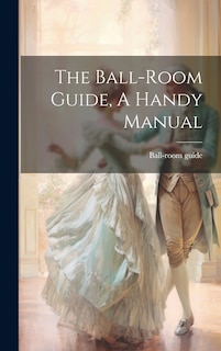 Front cover_The Ball-room Guide, A Handy Manual