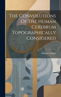 Front cover_The Convolutions Of The Human Cerebrum Topographically Considered