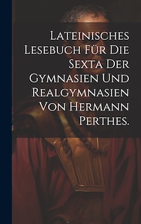 Front cover_Lateinisches Lesebuch für die Sexta der Gymnasien und Realgymnasien von Hermann Perthes.