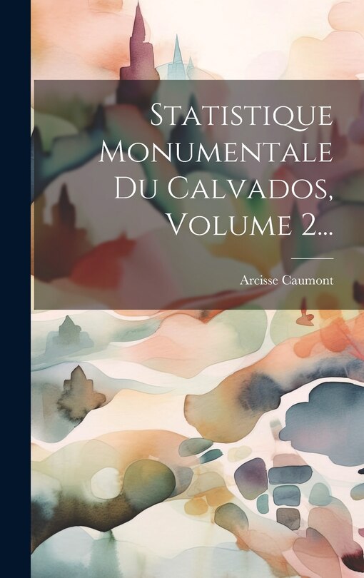 Couverture_Statistique Monumentale Du Calvados, Volume 2...
