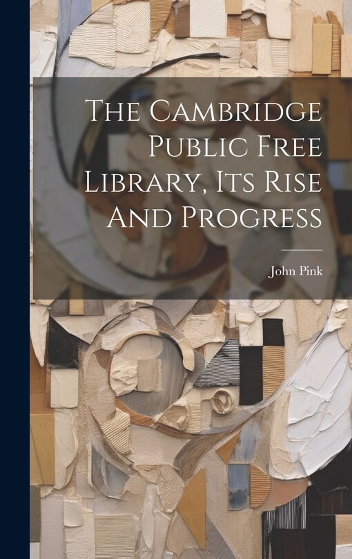 Couverture_The Cambridge Public Free Library, Its Rise And Progress