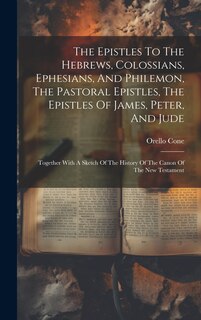 Front cover_The Epistles To The Hebrews, Colossians, Ephesians, And Philemon, The Pastoral Epistles, The Epistles Of James, Peter, And Jude