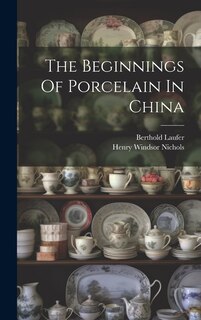 Front cover_The Beginnings Of Porcelain In China
