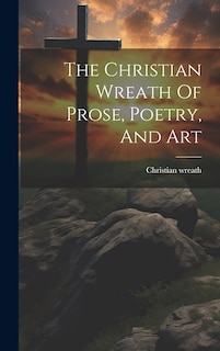 Front cover_The Christian Wreath Of Prose, Poetry, And Art