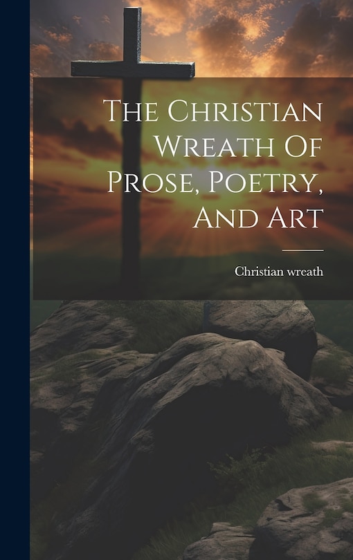 Front cover_The Christian Wreath Of Prose, Poetry, And Art