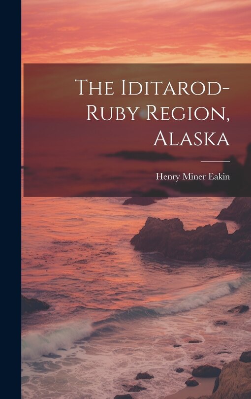 Front cover_The Iditarod-ruby Region, Alaska