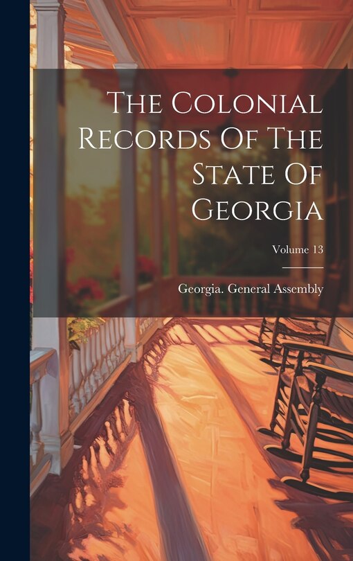 Front cover_The Colonial Records Of The State Of Georgia; Volume 13