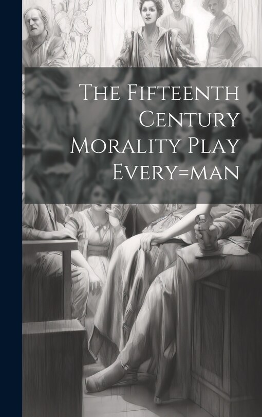 Front cover_The Fifteenth Century Morality Play Every=man