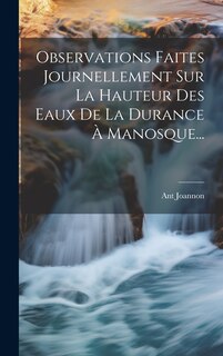 Couverture_Observations Faites Journellement Sur La Hauteur Des Eaux De La Durance À Manosque...