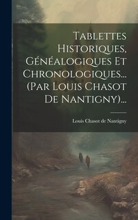 Couverture_Tablettes Historiques, Généalogiques Et Chronologiques... (par Louis Chasot De Nantigny)...