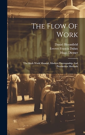 The Flow Of Work: The Sixth Work Manual, Modern Foremanship And Production Methods