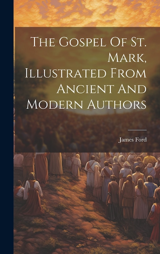 Front cover_The Gospel Of St. Mark, Illustrated From Ancient And Modern Authors