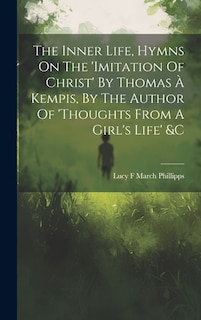 Front cover_The Inner Life, Hymns On The 'imitation Of Christ' By Thomas À Kempis, By The Author Of 'thoughts From A Girl's Life' &c