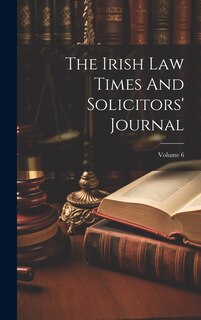 Front cover_The Irish Law Times And Solicitors' Journal; Volume 6