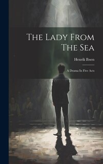 The Lady From The Sea: A Drama In Five Acts