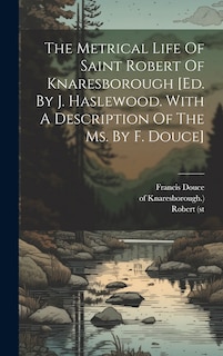 Front cover_The Metrical Life Of Saint Robert Of Knaresborough [ed. By J. Haslewood. With A Description Of The Ms. By F. Douce]