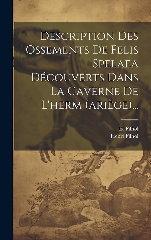 Couverture_Description Des Ossements De Felis Spelaea Découverts Dans La Caverne De L'herm (ariège)...