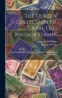 The Duveen Collection Of Rare Old Postage Stamps: A Brief Description Of Some Of The Rarities Of This Famous Collection