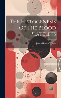 Front cover_The Histogenesis Of The Blood Platelets