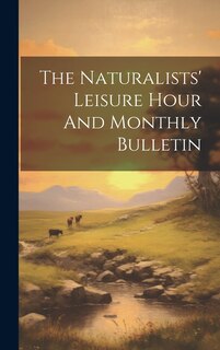 Front cover_The Naturalists' Leisure Hour And Monthly Bulletin