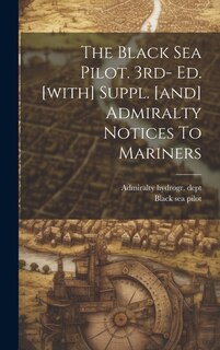 The Black Sea Pilot. 3rd- Ed. [with] Suppl. [and] Admiralty Notices To Mariners