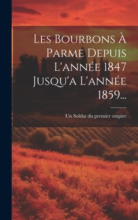Front cover_Les Bourbons À Parme Depuis L'année 1847 Jusqu'a L'année 1859...