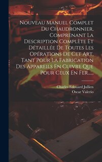 Front cover_Nouveau Manuel Complet Du Chaudronnier, Comprenant La Description Complète Et Détaillée De Toutes Les Opérations De Cet Art, Tant Pour La Fabrication Des Appareils En Cuivre Que Pour Ceux En Fer......
