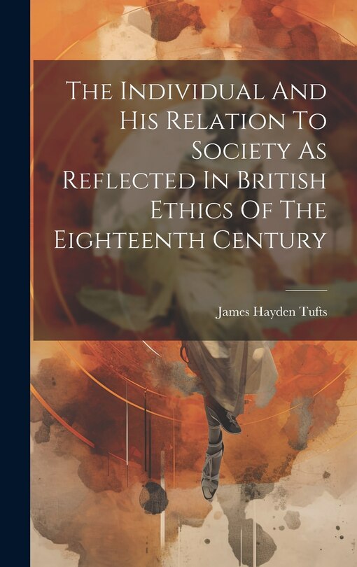 Front cover_The Individual And His Relation To Society As Reflected In British Ethics Of The Eighteenth Century