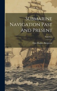 Couverture_Submarine Navigation Past And Present; Volume 1
