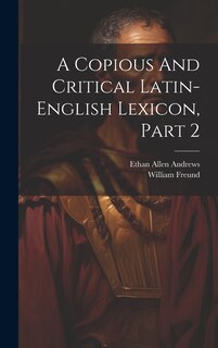 Front cover_A Copious And Critical Latin-english Lexicon, Part 2