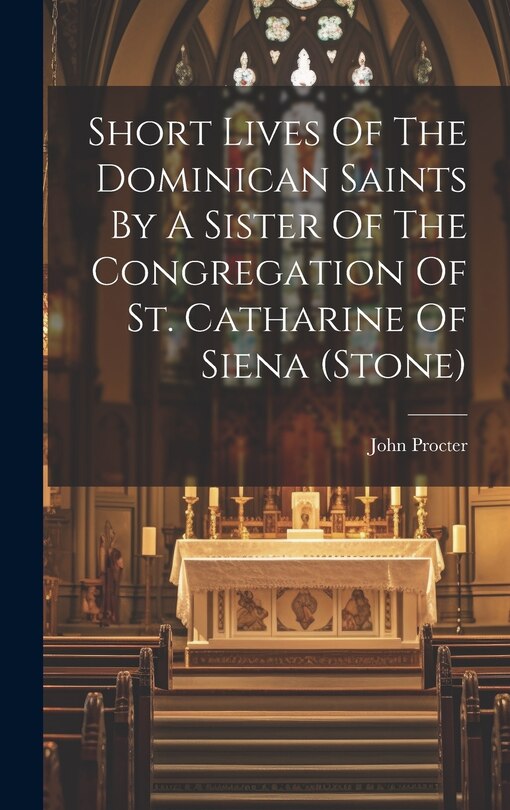Front cover_Short Lives Of The Dominican Saints By A Sister Of The Congregation Of St. Catharine Of Siena (stone)