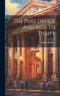 Front cover_The Post Office And Aids To Thrift