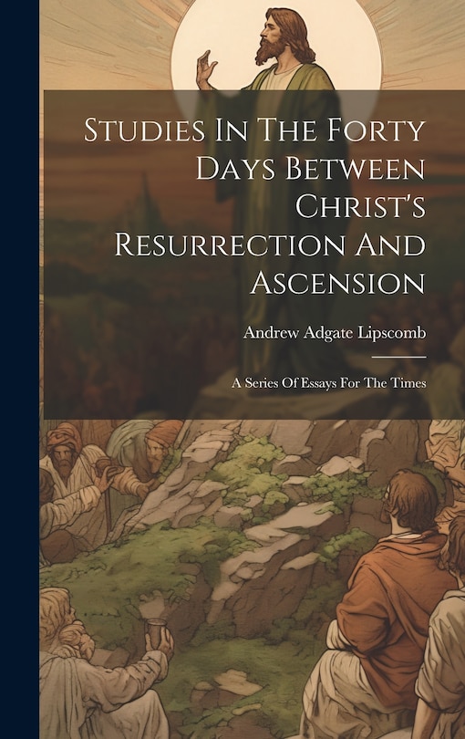 Front cover_Studies In The Forty Days Between Christ's Resurrection And Ascension