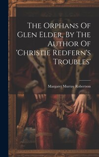 Couverture_The Orphans Of Glen Elder, By The Author Of 'christie Redfern's Troubles'