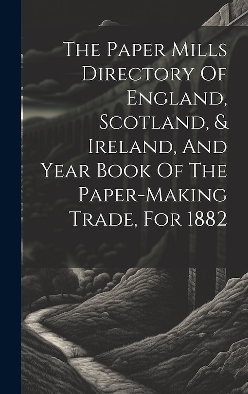 Couverture_The Paper Mills Directory Of England, Scotland, & Ireland, And Year Book Of The Paper-making Trade, For 1882