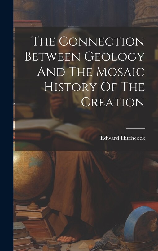 Couverture_The Connection Between Geology And The Mosaic History Of The Creation