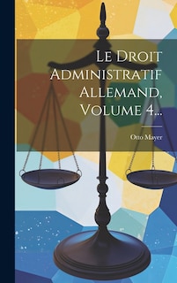 Le Droit Administratif Allemand, Volume 4...