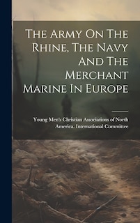 Couverture_The Army On The Rhine, The Navy And The Merchant Marine In Europe