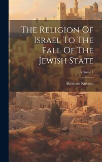 Couverture_The Religion Of Israel To The Fall Of The Jewish State; Volume 1