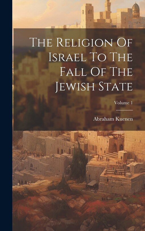 Couverture_The Religion Of Israel To The Fall Of The Jewish State; Volume 1